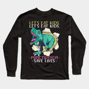 Lets eat Kids Punctuation Save Lives Dino Teacher Grammer Long Sleeve T-Shirt